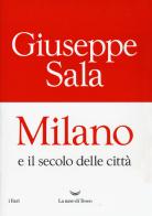 Milano e il secolo delle città di Giuseppe Sala edito da La nave di Teseo