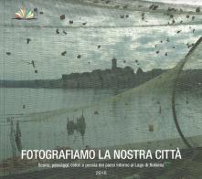 Fotografiamo la nostra città. Scorci, paesaggi, colori e poesia dei paesi intorno al Lago di Bolsena edito da Comune di Acquapendente