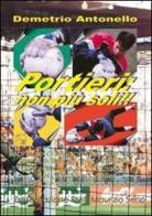 Portieri: non più soli! Manuale di supporto per allenatori per lo sviluppo delle capacità coordinative e condizionali del giovane portiere nel settore dilettantistic di Demetrio Antonello edito da Nuova Prhomos