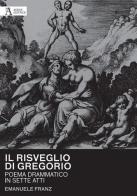 Il risveglio di Gregorio. Poema drammatico in sette atti di Emanuele Franz edito da Audax