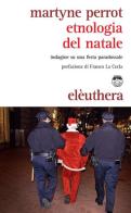 Etnologia del Natale. Indagine su una festa paradossale di Martyne Perrot edito da Elèuthera
