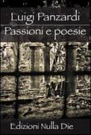 Passioni e poesie di Luigi Panzardi edito da Nulla Die
