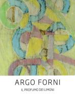 Argo Forni. Il profumo dei limoni di Carlo D'Adamo edito da Li.Pe Litografia Persicetana