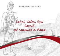 Latini, volsci, equi, sanniti sul cammino di Roma di Raimondo Del Nero edito da Ikone