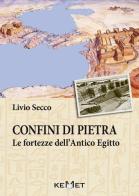 Confini di pietra. Le fortezze dell'Antico Egitto di Livio Secco edito da Kemet