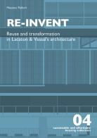 Re-invent. Re-use and transformation in Lacaton and Vassal's architecture di Massimo Faiferri edito da Listlab