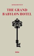 The Grand Babylon Hotel di Arnold Bennett edito da Intra