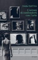 L'errore di confonderti con l'arte di Giulia Dell'Oro edito da ExCogita