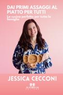 Dai primi assaggi al piatto per tutti. La cucina perfetta per tutta la famiglia di Jessica Cecconi edito da Autoritas Editore