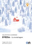 Svezia. Piccolo Atlante della Felicità: La via del lagom. Viaggio nella cultura della felicità svedese di Valentina Camerini edito da ON