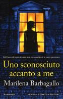 Uno sconosciuto accanto a me di Marilena Barbagallo edito da Newton Compton Editori