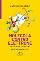 Molecola contro elettrone. La sfida tra carburanti e elettricità nei motori di Massimo Prastaro edito da Avio Edizioni Scientifiche