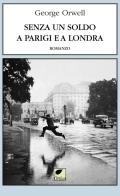 Senza un soldo a Parigi e a Londra di George Orwell edito da Ortica Editrice