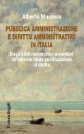 Pubblica Amministrazione e diritto amministrativo in Italia. Dagli Stati monarchici preunitari all'odierno Stato costituzionale di diritto di Alberto Massera edito da Franco Angeli