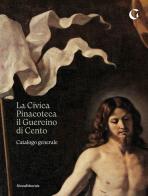 La Civica Pinacoteca il Guercino di Cento catalogo generale. Ediz. illustrata edito da Silvana