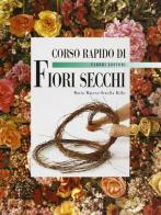 Corso rapido di fiori secchi di Maria Masera, Ornella Rilke edito da Fabbri