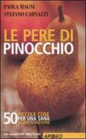 Le pere di Pinocchio. 50 piccole cose da fare per una sana alimentazione di Paola Magni, Stefano Carnazzi edito da Apogeo
