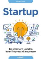 Startup. Trasformare un'idea in un'impresa di successo di Paolo Guccini edito da Apogeo