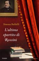 L' ultimo spartito di Rossini di Simona Baldelli edito da Piemme