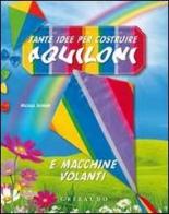 Tante idee per costruire aquiloni e macchine volanti. Ediz. illustrata. Con gadget di Nicola Suman edito da Gribaudo