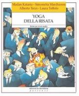 Yoga della risata. Ridere per vivere meglio di Madan Kataria, Simonetta Marchionni, Alberto Terzi edito da Edizioni La Meridiana