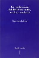 La codificazione del diritto fra storia, tecnica e tendenza di Giulia Maria Labriola edito da Editoriale Scientifica