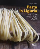 Pasta in Liguria. History, tradition, today di Sergio Rossi edito da SAGEP