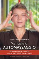 Manuale di automassaggio. Ritrovare salute e vitalità con le antiche tecniche cinesi di Olivier Stettler, Sandra Stettler edito da Edizioni Il Punto d'Incontro