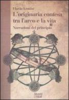 L'originaria contesa tra l'arco e la vita. Narrazioni del principio di Flavio Ermini edito da Moretti & Vitali