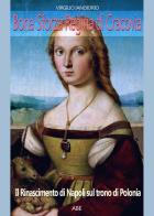 Bona Sforza regina di Cracovia. Il Rinascimento di Napoli sul trono di Polonia di Virgilio Iandiorio edito da ABE