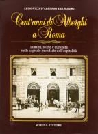 Cent'anni di alberghi a Roma di Ludovico D'Alfonso Del Sordo edito da Schena Editore