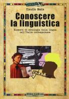 Conoscere la linguistica. Elementi di sociologia della lingua nell'Italia contemporanea di Claudia Masia edito da Audino