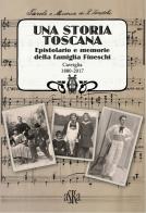 Una storia Toscana. Epistolario e memorie della famiglia Fineschi. Cavriglia 1880-2017 di Antonella Fineschi edito da Aska Edizioni