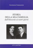 Storia della mia famiglia dall'Ottocento ai nostri giorni di Geltrude Zaffagnini edito da La Mandragora Editrice