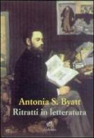 Ritratti in letteratura di Antonia S. Byatt edito da Archinto