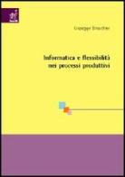 Informatica e flessibilità nei processi produttivi di Giuseppe Brocchini edito da Aracne