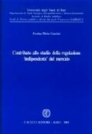 Contributo allo studio della regolazione «indipendente» del mercato di Cosimo P. Guarini edito da Cacucci