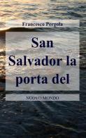 San Salvador. La porta del nuovo mondo di Francesco Pergola edito da ilmiolibro self publishing