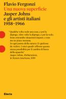 Una nuova superficie. Jasper Johns e gli artisti italiani 1958-1968 di Flavio Fergonzi edito da Electa