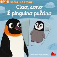 Ciao, sono il pinguino pulcino. Scorri le storie di Nathalie Choux edito da Gallucci