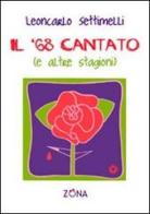 Il '68 cantato (e altre stagioni) di Leoncarlo Settimelli edito da Zona