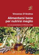 Alimentarsi bene per nutrirsi meglio di Vincenzo D'Andrea edito da Ventisei Lettere