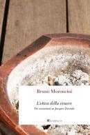 L' etica della cenere. Tre variazioni su Jacques Derrida di Bruno Moroncini edito da Inschibboleth