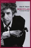 Bob Dylan: tu sei quel che sogni di Alex Roger Falzon edito da Melville Edizioni