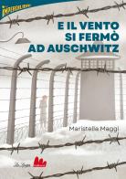 E il vento si fermò ad Auschwitz di Maristella Maggi edito da Gallucci La Spiga