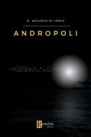 Andropoli di D. Arcadio Di Iorio edito da Rossini Editore