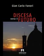 Discesa verso il futuro di Gian Carlo Fanori edito da Armando Editore