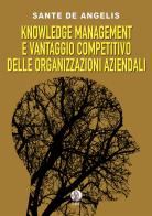 Knowledge management e vantaggio competitivo delle organizzazioni aziendali di Sante De Angelis edito da LBE - La Bonifaciana