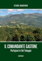 Il comandante Gastone. Partigiani in Val Taleggio di Cesare Quarenghi edito da Corponove