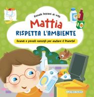 Mattia rispetta l'ambiente. Ediz. a colori di Chiara Brizzolara edito da La Rana Volante